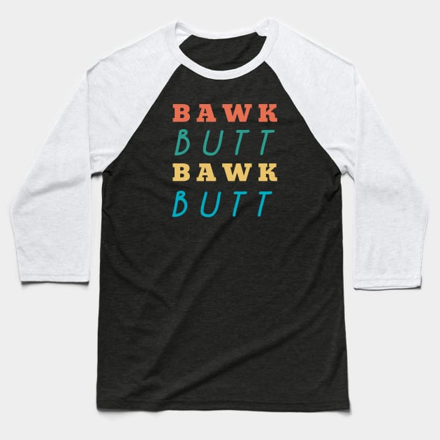 Bawk Butt Funny Chicken Butt Baseball T-Shirt by Little Duck Designs